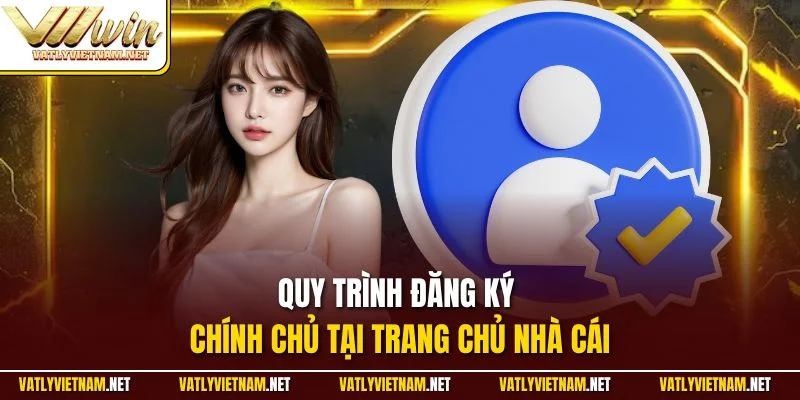 Quy trình đăng ký chính chủ tại trang chủ nhà cái